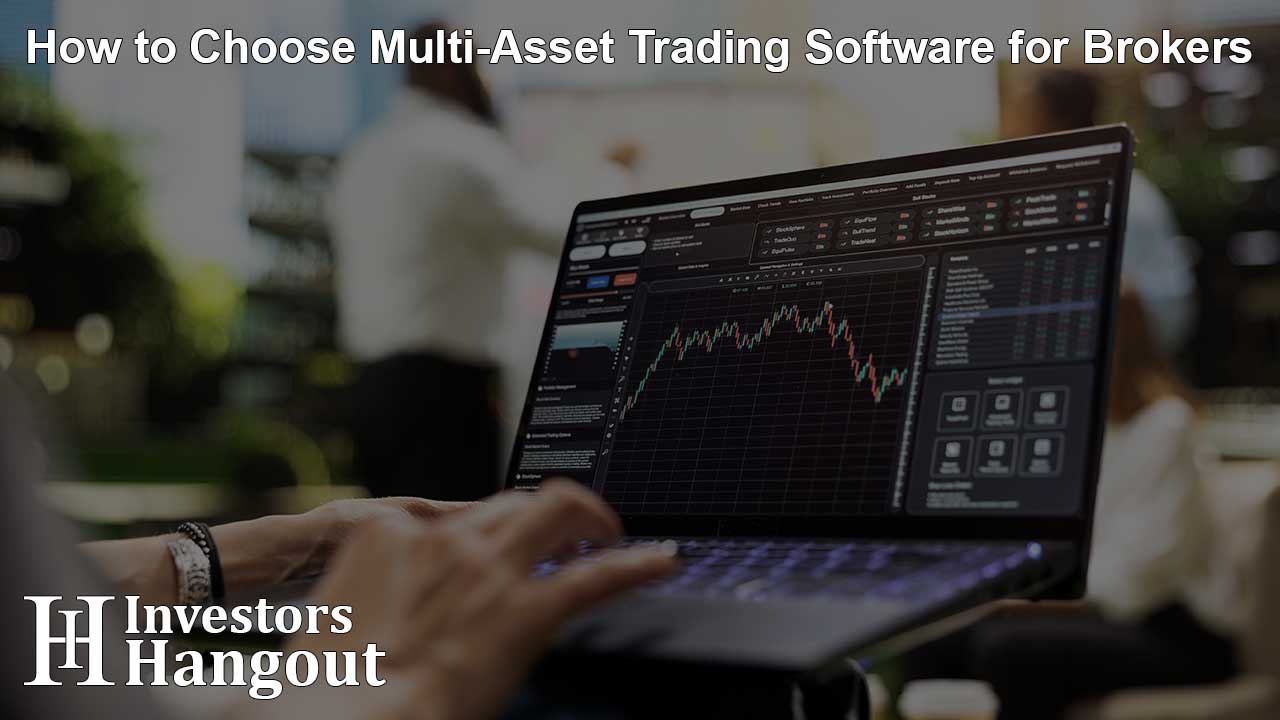 How to Choose Multi-Asset Trading Software for Brokers