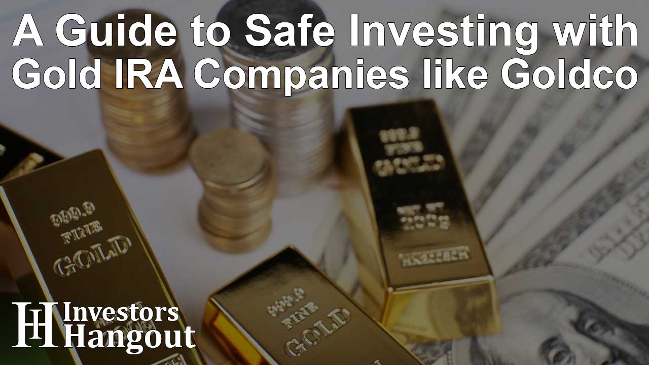 A Guide to Safe Investing with Gold IRA Companies like Goldco - Article Image