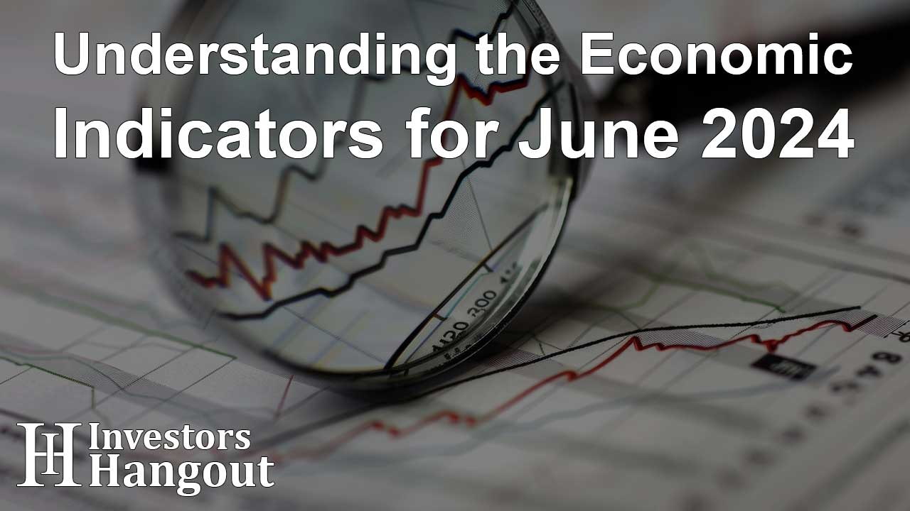 Understanding the Economic Indicators for June 2024