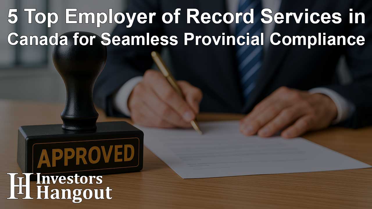 5 Top Employer of Record Services in Canada for Seamless Provincial Compliance