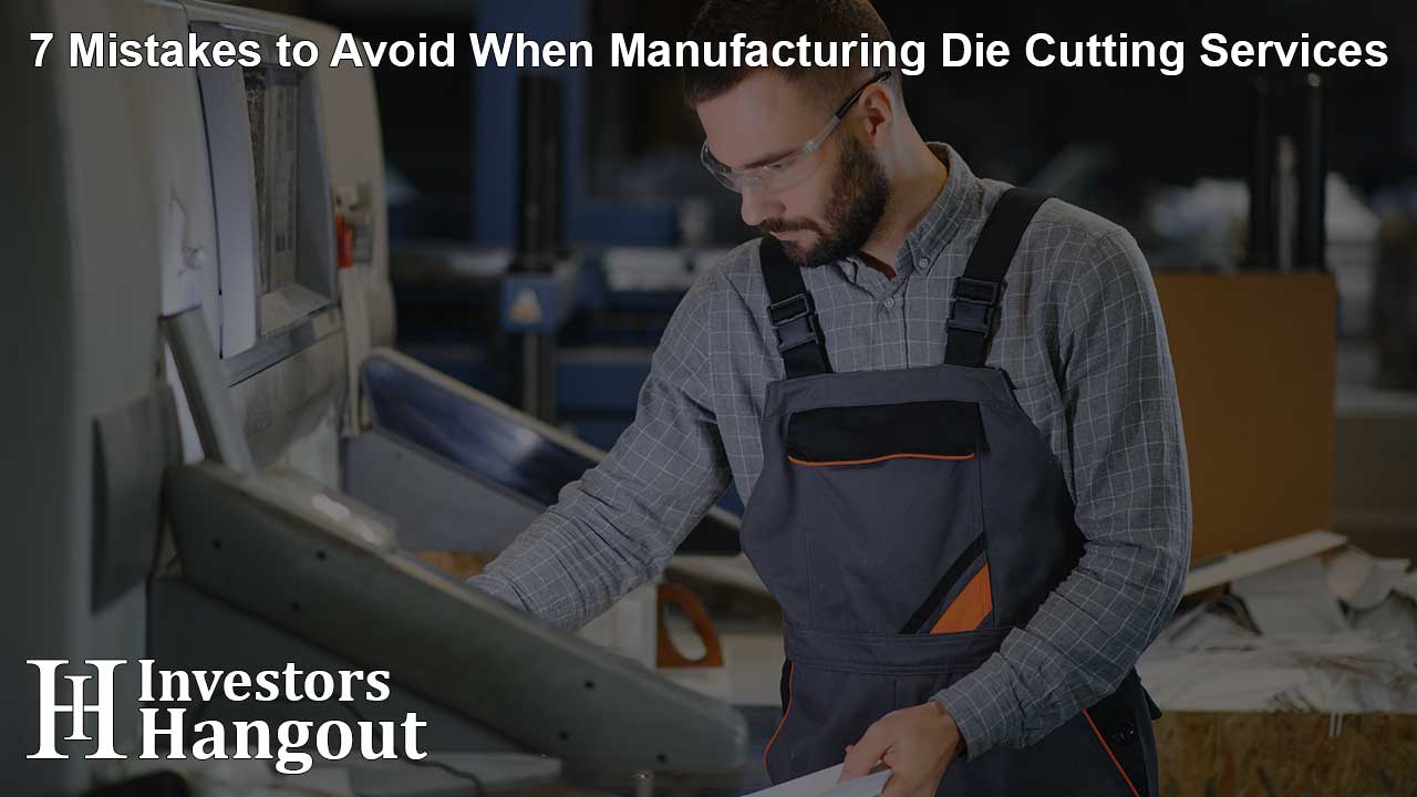 7 Mistakes to Avoid When Manufacturing Die Cutting Services