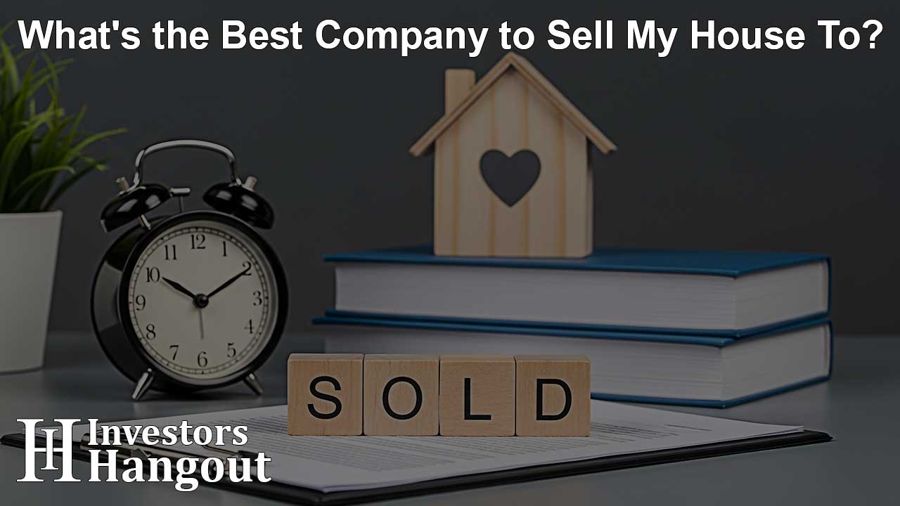 What's the Best Company to Sell My House To?