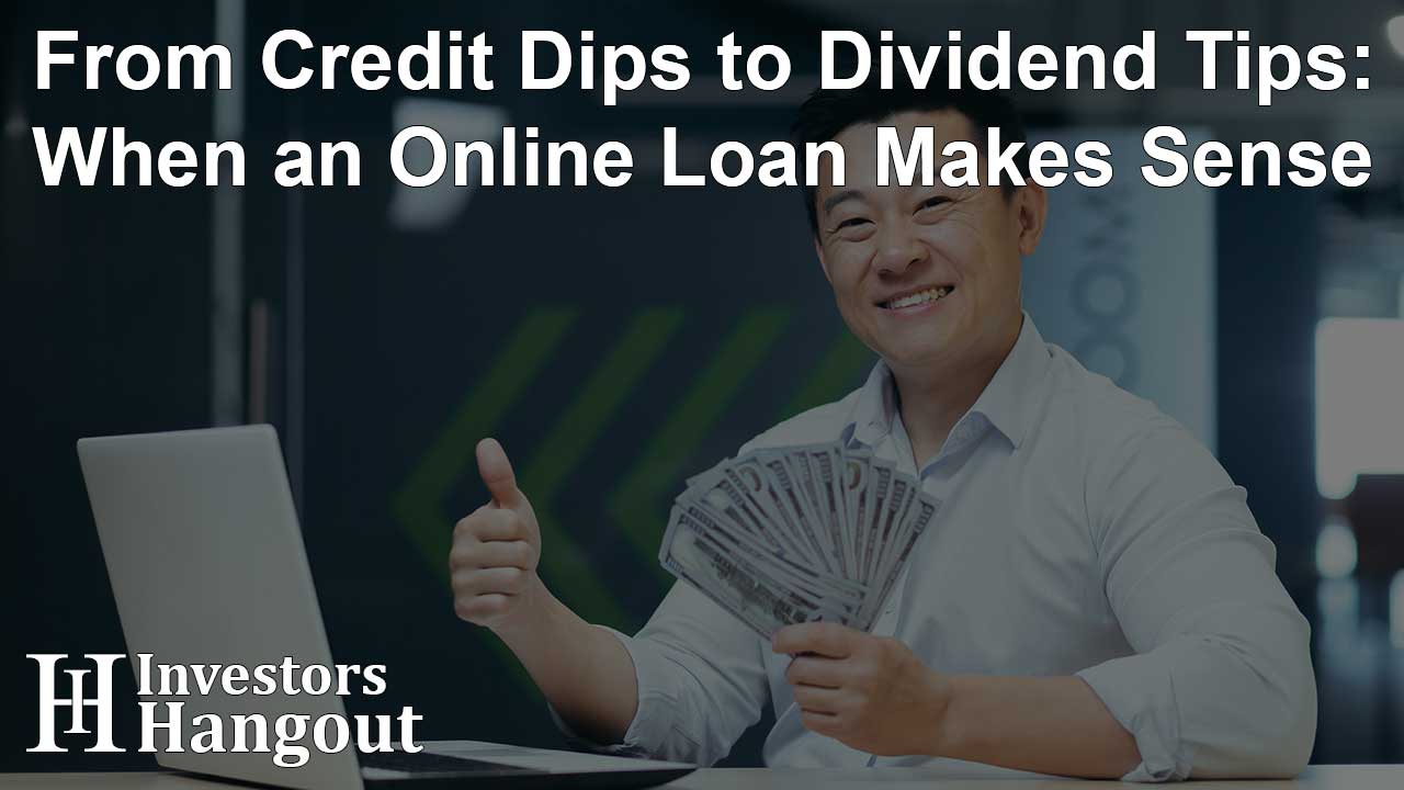 From Credit Dips to Dividend Tips: When an Online Loan Makes Sense - Article Image