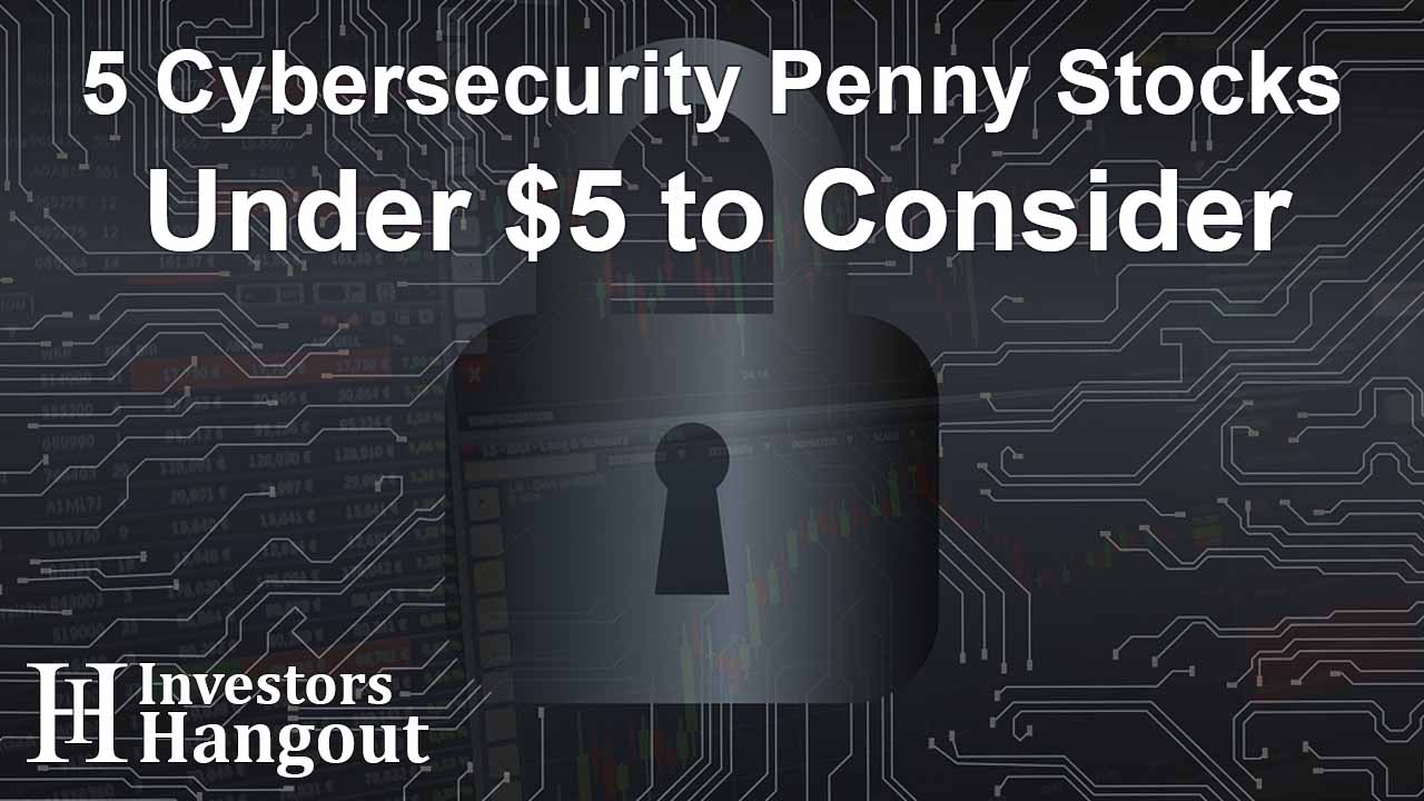5 Cybersecurity Penny Stocks Under $5 to Consider
