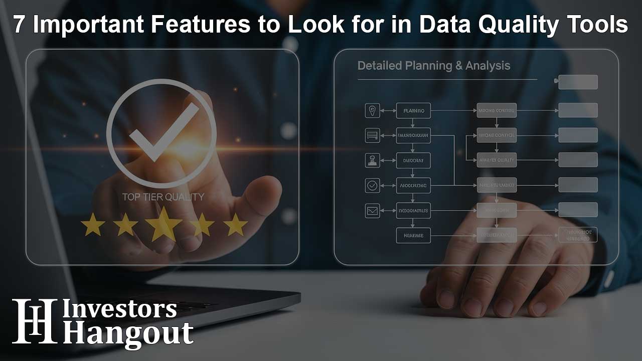 7 Important Features to Look for in Data Quality Tools