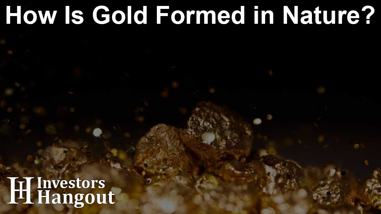 How Is Gold Formed in Nature?