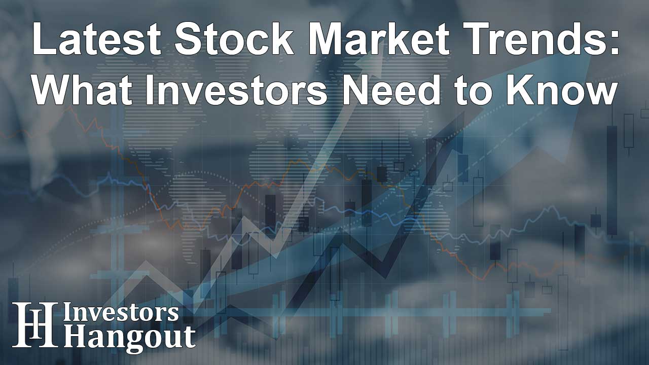 Latest Stock Market Trends: What Investors Need to Know