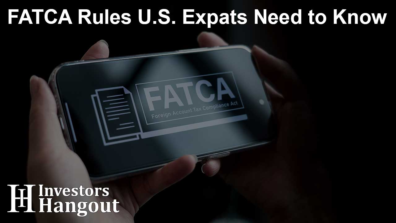 FATCA Rules U.S. Expats Need to Know