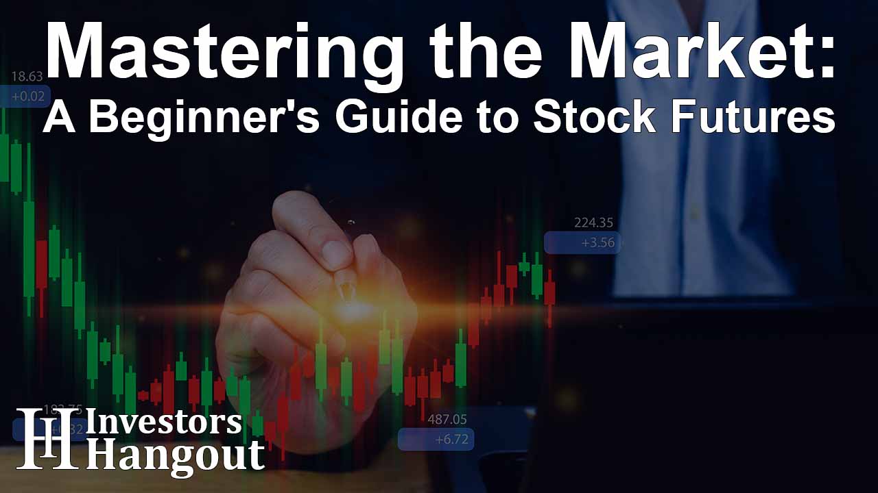 Mastering the Market: A Beginner's Guide to Stock Futures