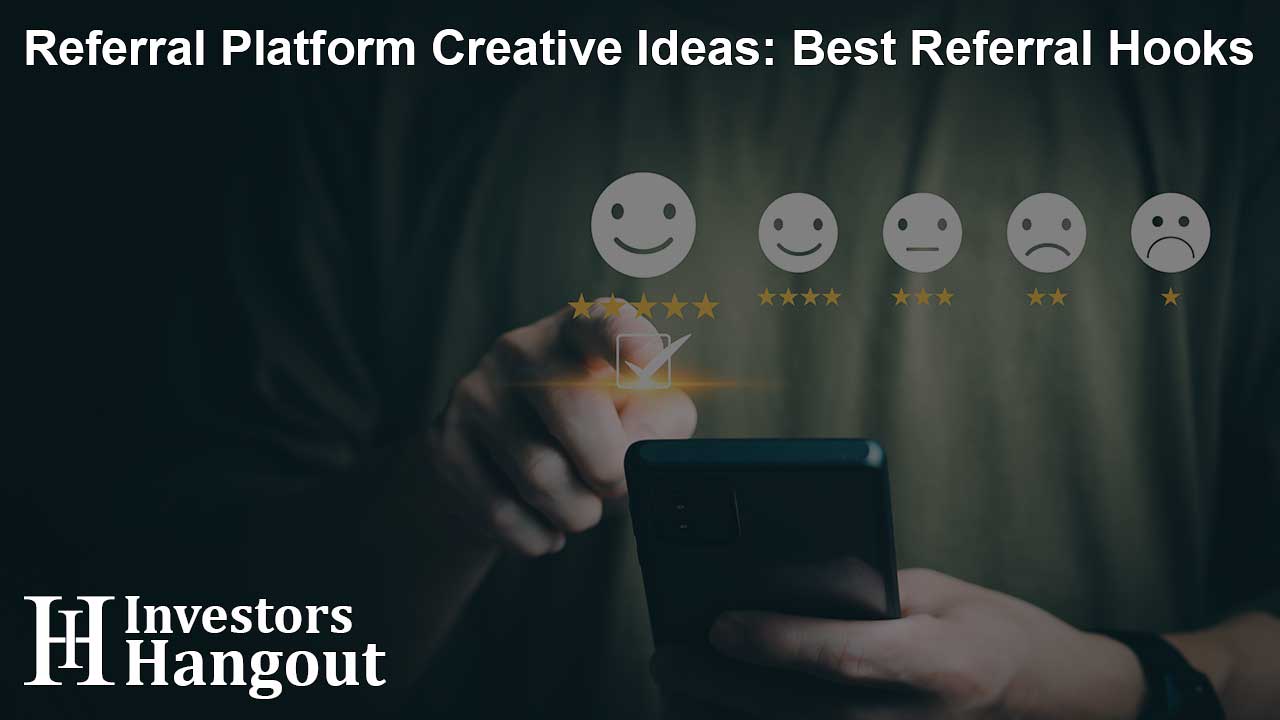 Referral Platform Creative Ideas: Best Referral Hooks