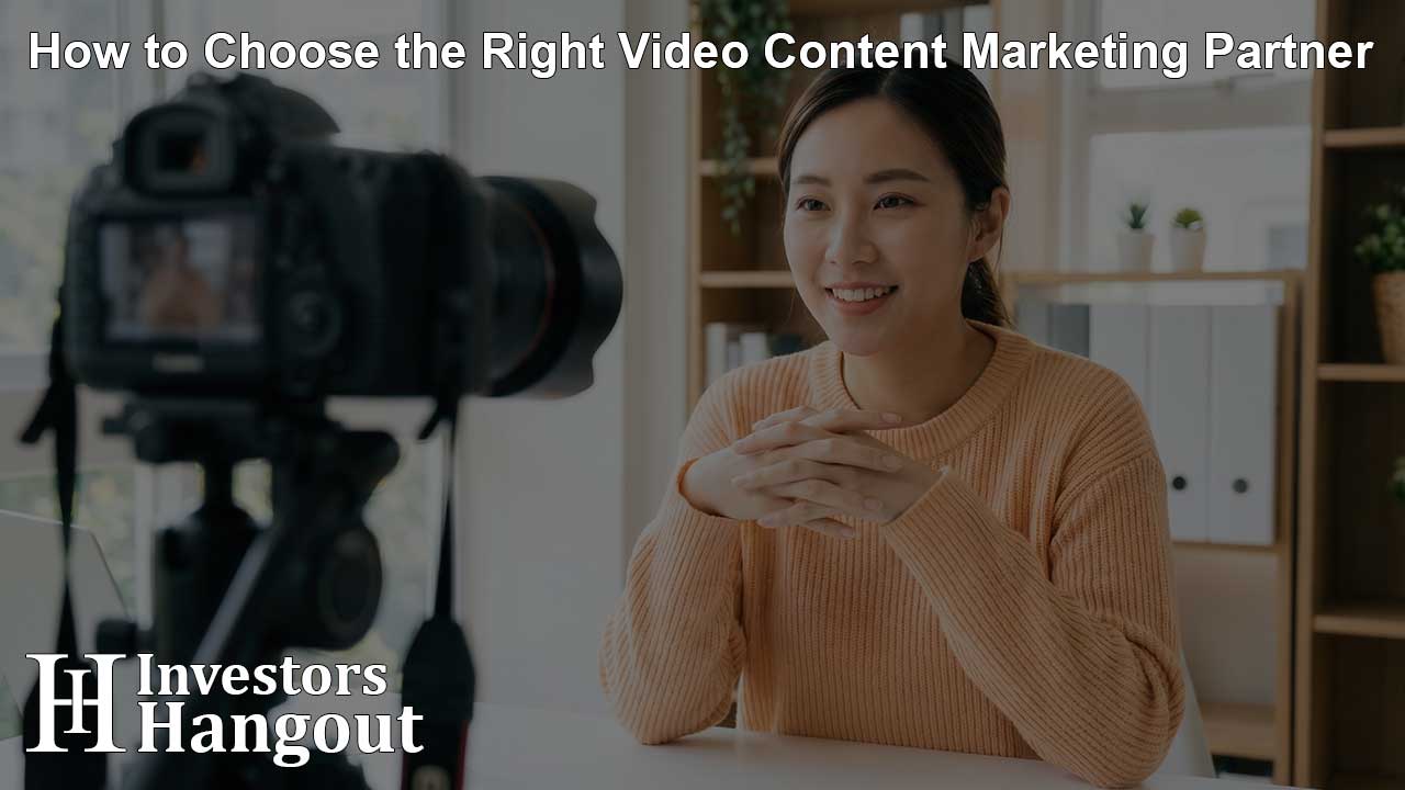 How to Choose the Right Video Content Marketing Partner