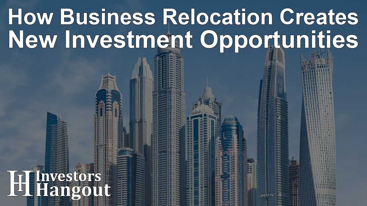 How Business Relocation Creates New Investment Opportunities - Article Image