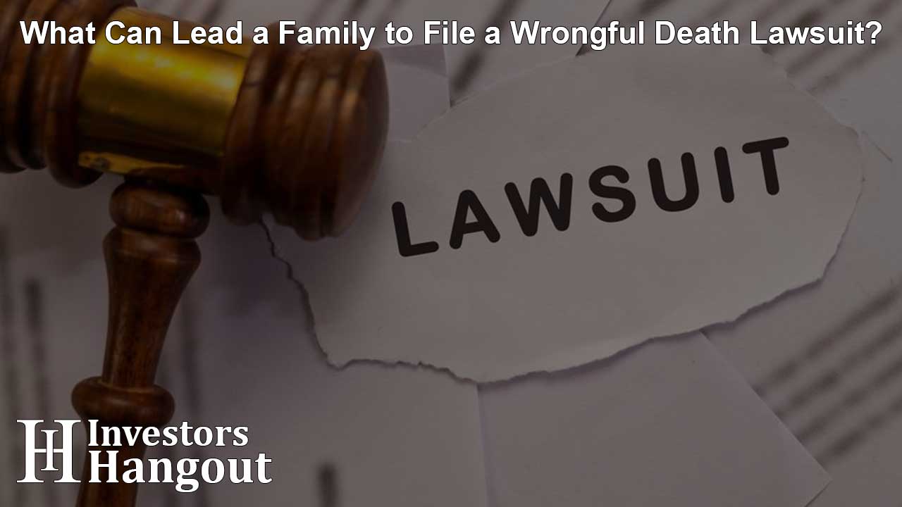 What Can Lead a Family to File a Wrongful Death Lawsuit?