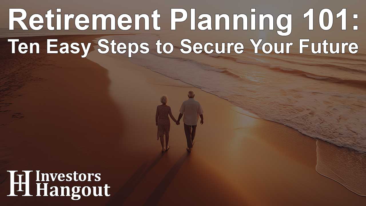 Retirement Planning 101: Ten Easy Steps to Secure Your Future - Article Image