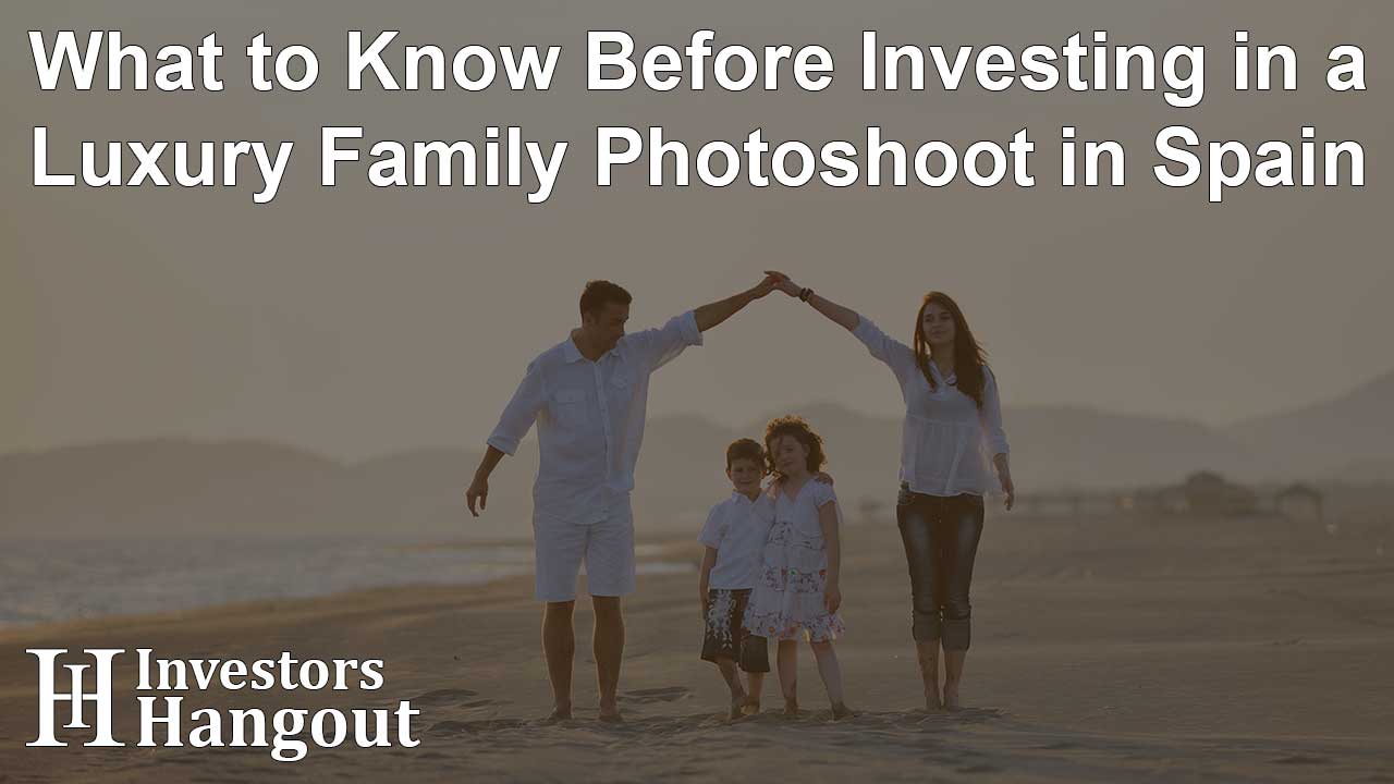 What to Know Before Investing in a Luxury Family Photoshoot in Spain