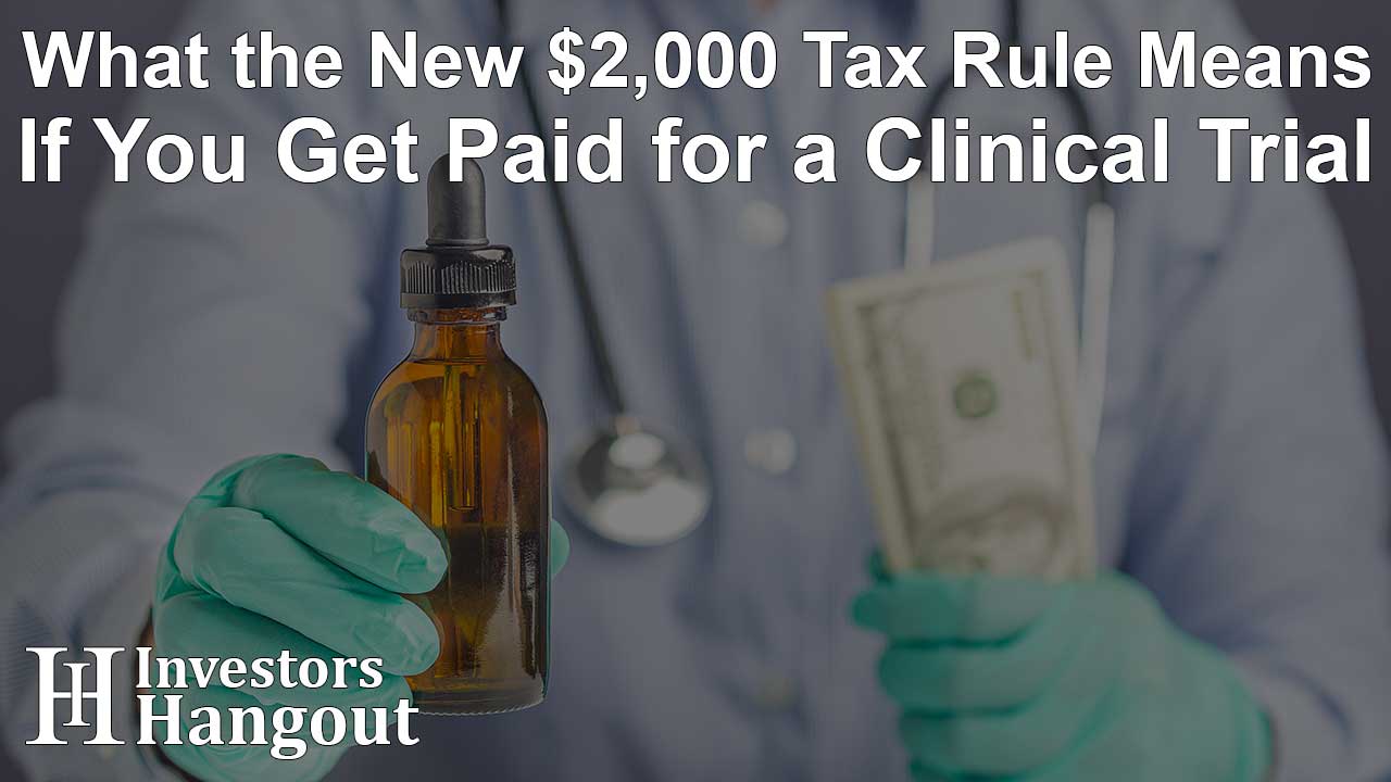 What the New $2,000 Tax Rule Means If You Get Paid for a Clinical Trial