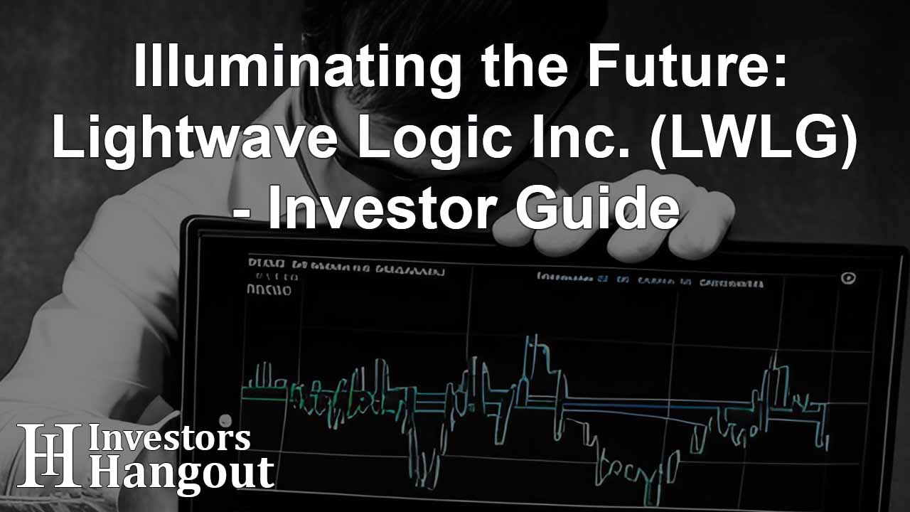 Illuminating the Future: Lightwave Logic Inc. (LWLG) - Investor Guide