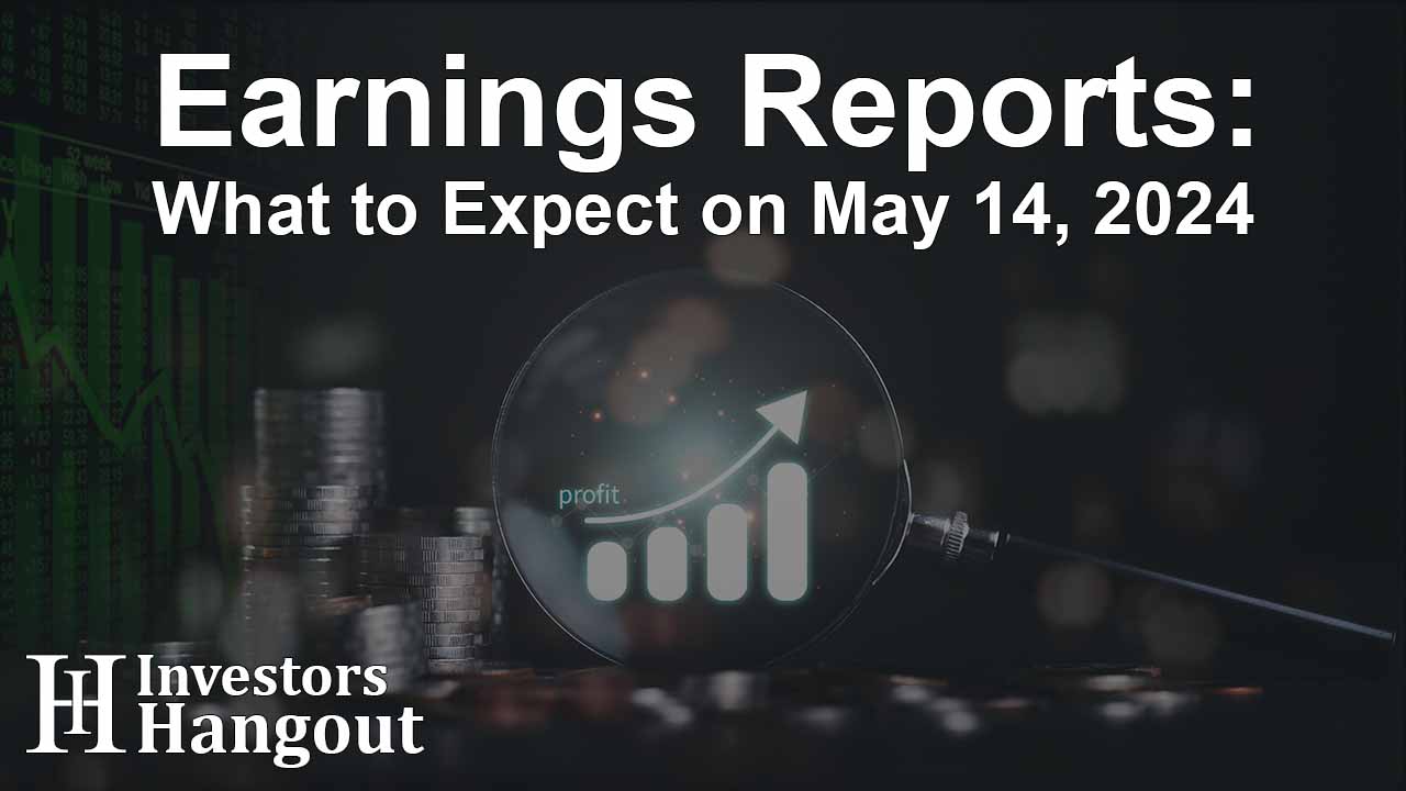 Earnings Reports: What to Expect on May 14, 2024