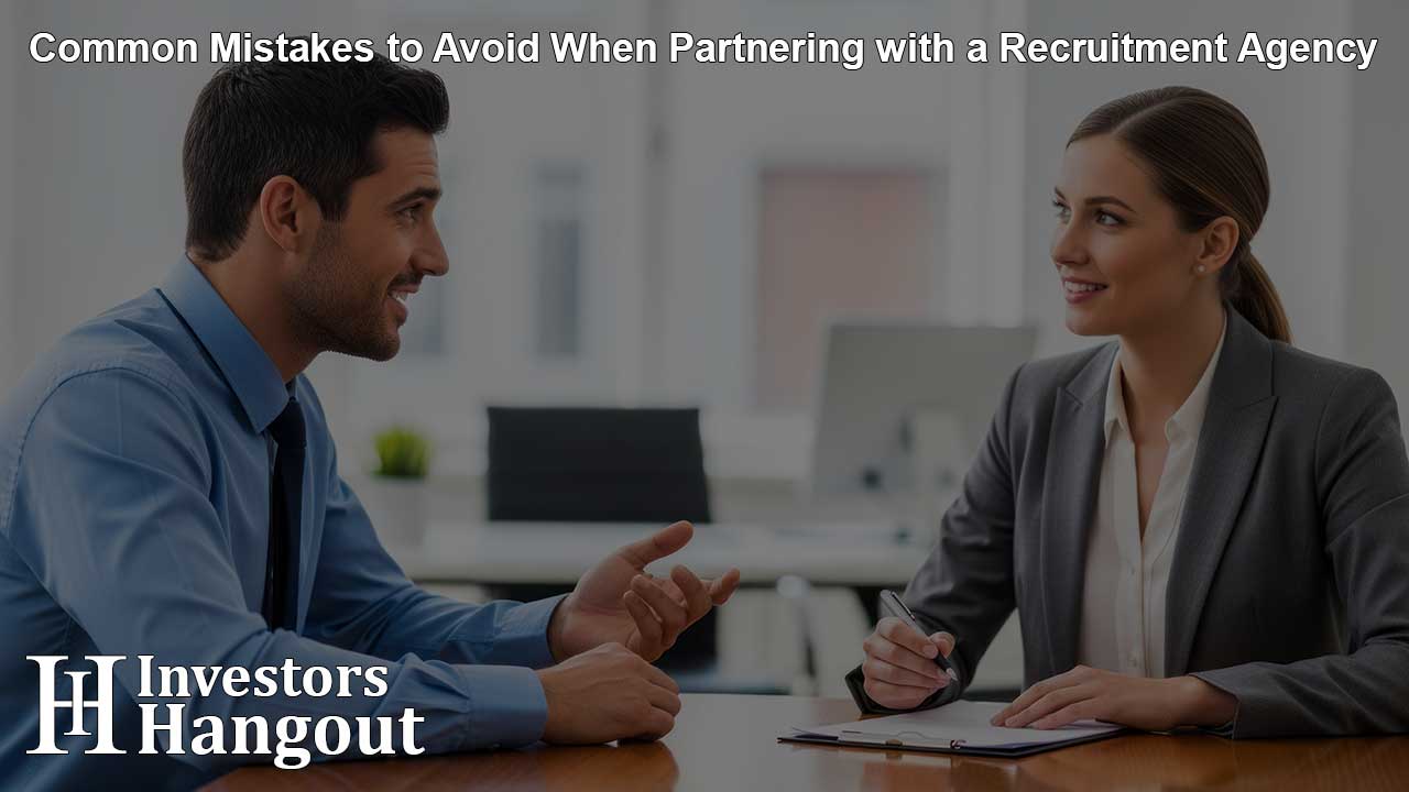 Common Mistakes to Avoid When Partnering with a Recruitment Agency