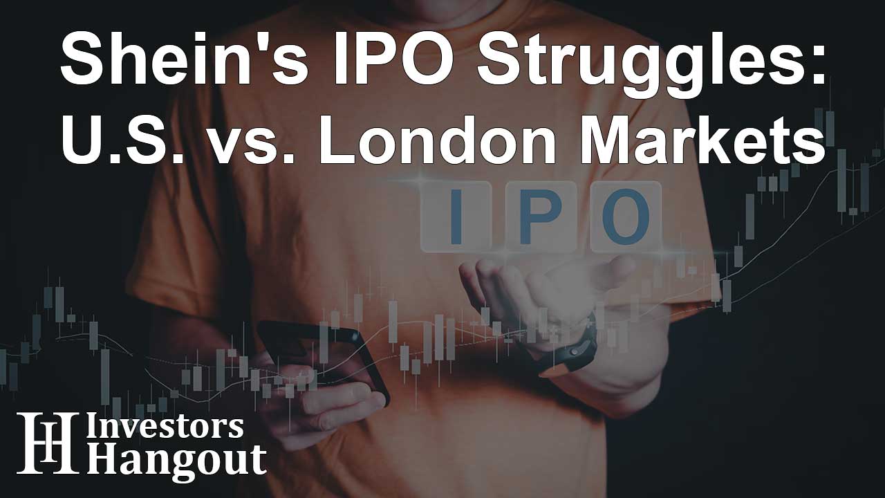Shein's IPO Struggles: U.S. vs. London Markets - Article Image
