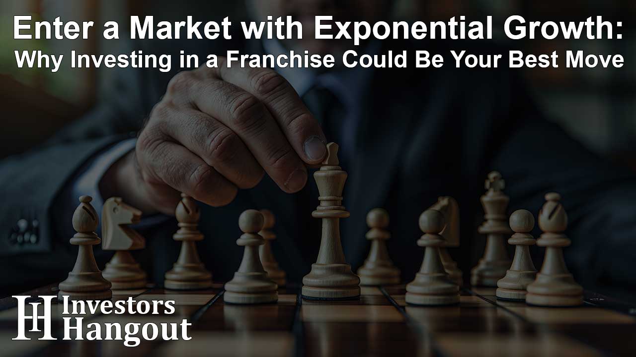 Enter a Market with Exponential Growth: Why Investing in a Franchise Could Be Your Best Move - Article Image
