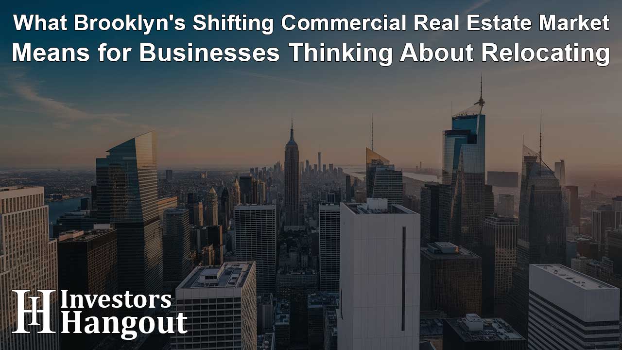What Brooklyn's Shifting Commercial Real Estate Market Means for Businesses Thinking About Relocating