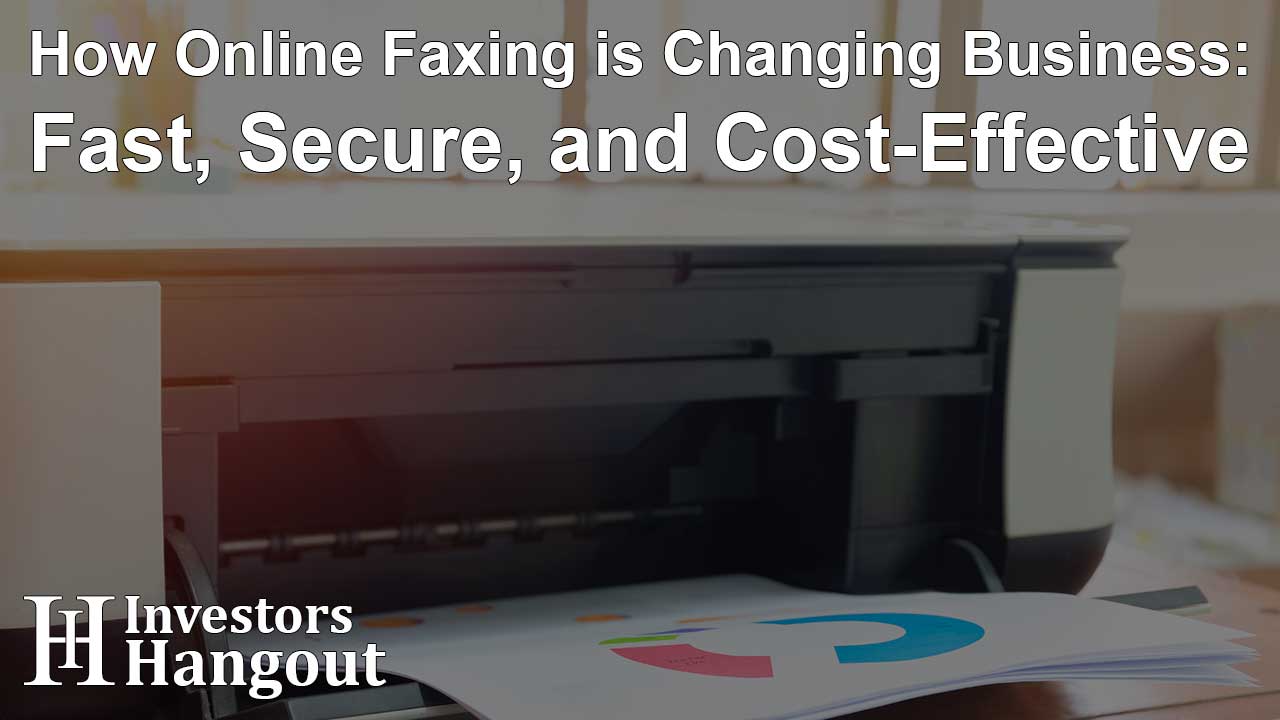 How Online Faxing is Changing Business: Fast, Secure, and Cost-Effective