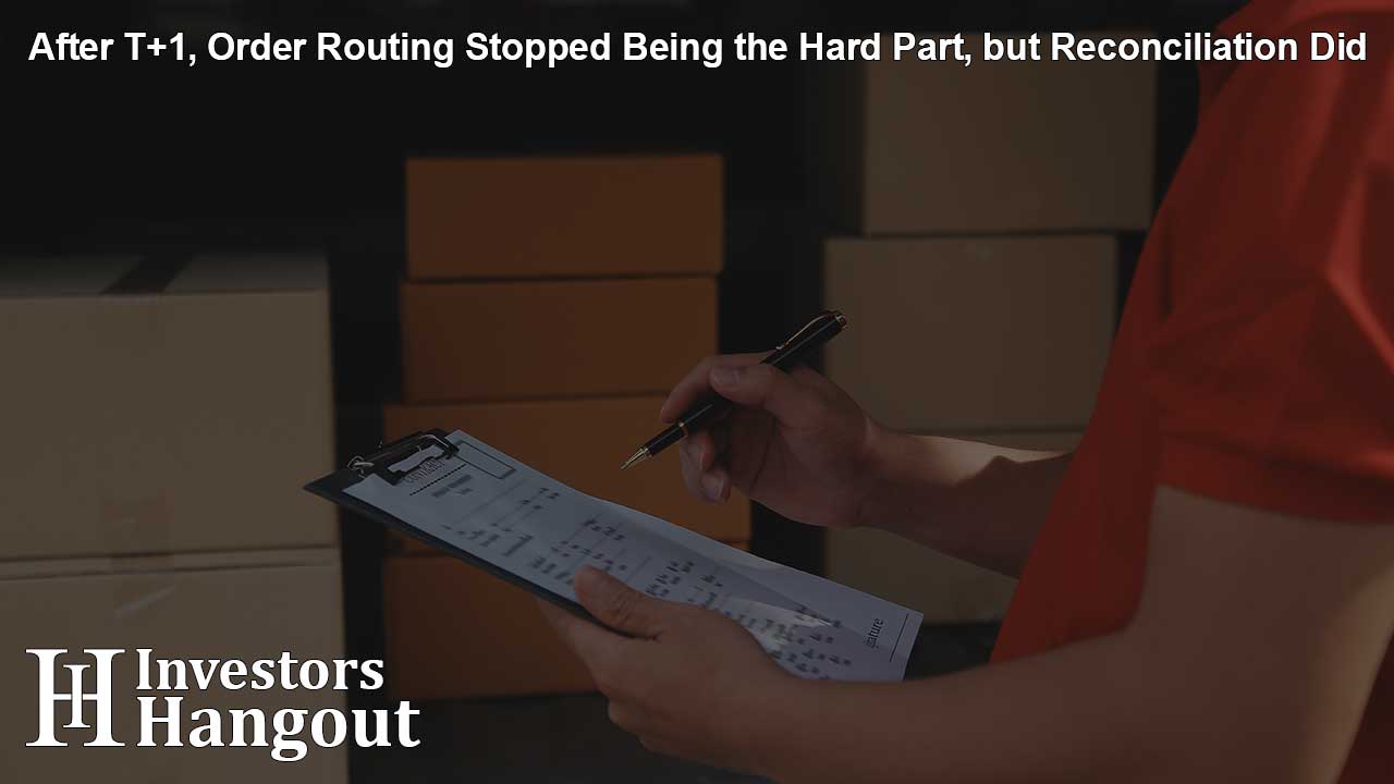 After T+1, Order Routing Stopped Being the Hard Part, but Reconciliation Did
