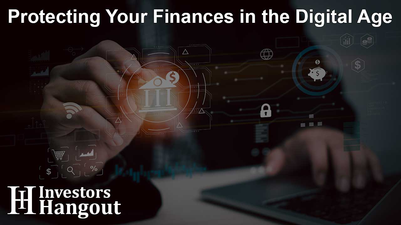 Protecting Your Finances in the Digital Age
