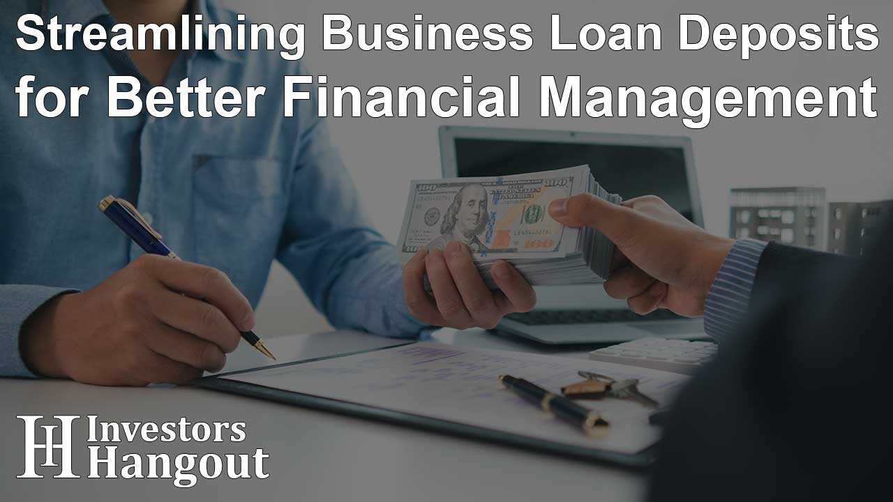 Streamlining Business Loan Deposits for Better Financial Management - Article Image