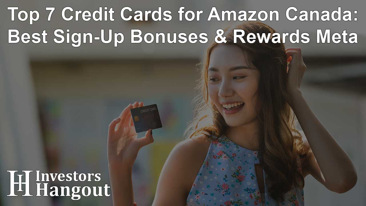 Top 7 Credit Cards for Amazon Canada: Best Sign-Up Bonuses & Rewards Meta