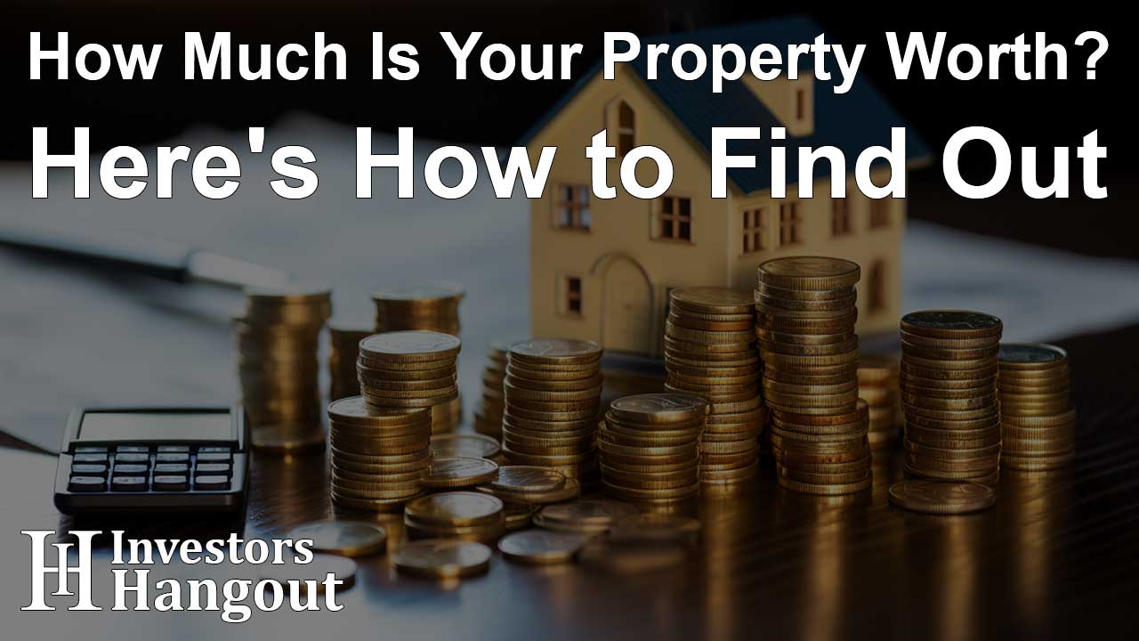 How Much Is Your Property Worth? Here's How to Find Out