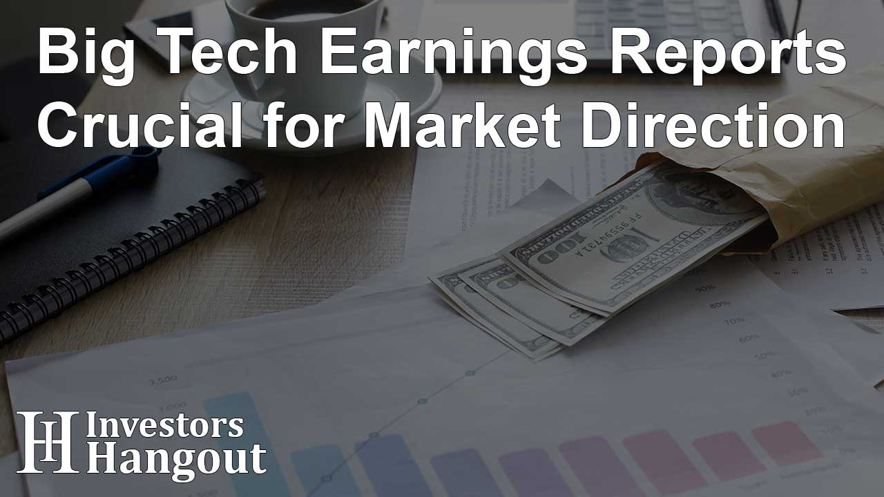 Big Tech Earnings Reports Crucial for Market Direction