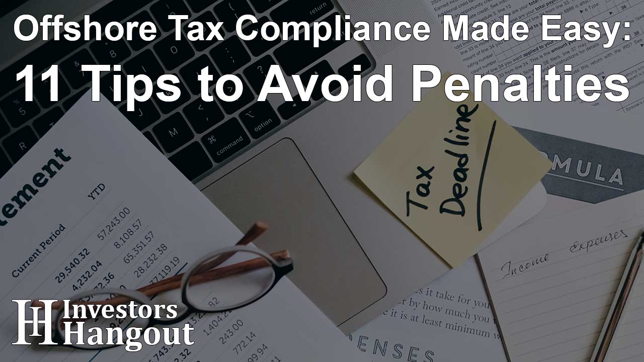 Offshore Tax Compliance Made Easy: 11 Tips to Avoid Penalties