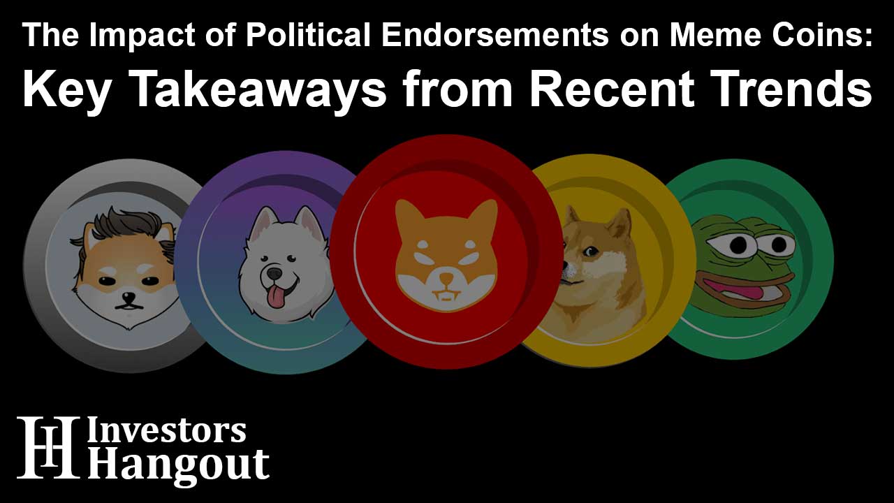 The Impact of Political Endorsements on Meme Coins: Key Takeaways from Recent Trends