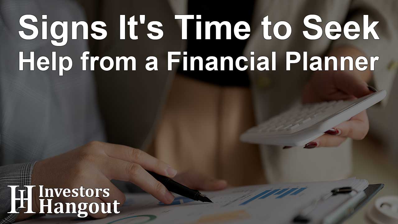 Signs It's Time to Seek Help from a Financial Planner - Article Image