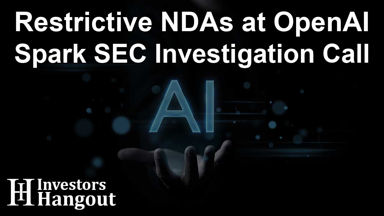 Restrictive NDAs at OpenAI Spark SEC Investigation Call - Article Image