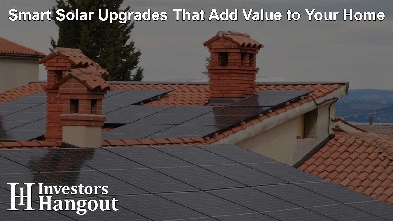 Smart Solar Upgrades That Add Value to Your Home