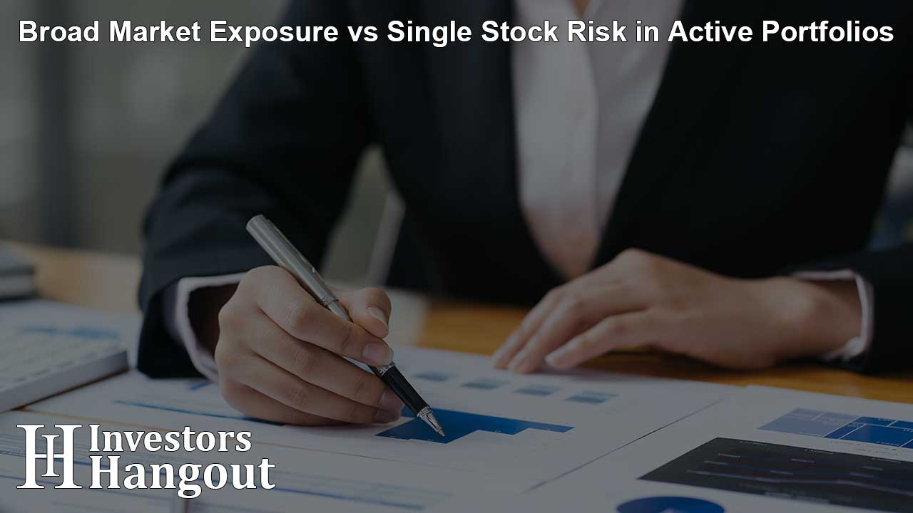 Broad Market Exposure vs Single Stock Risk in Active Portfolios
