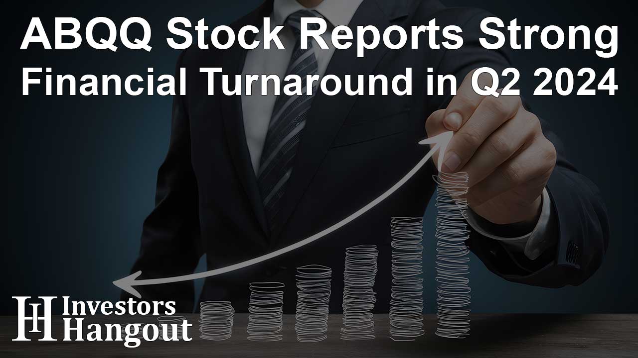 ABQQ Stock Reports Strong Financial Turnaround in Q2 2024 - Article Image