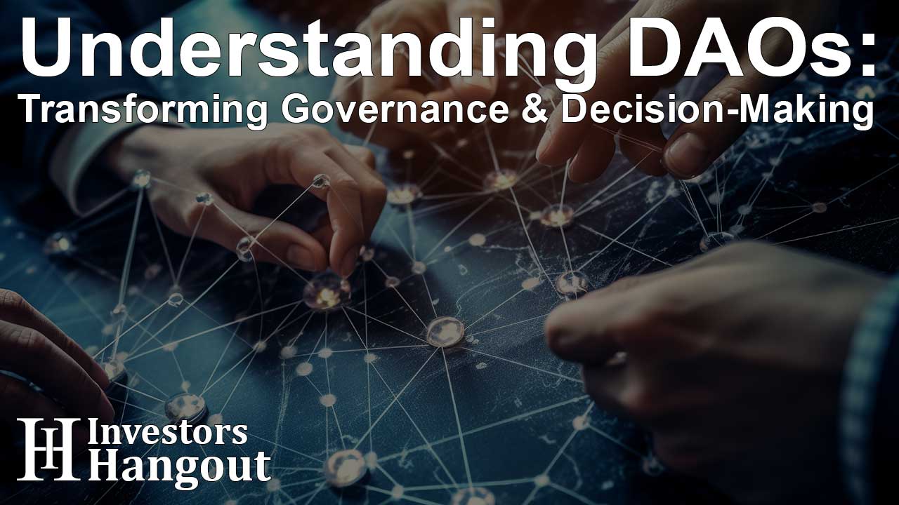 Understanding DAOs: Transforming Governance & Decision-Making