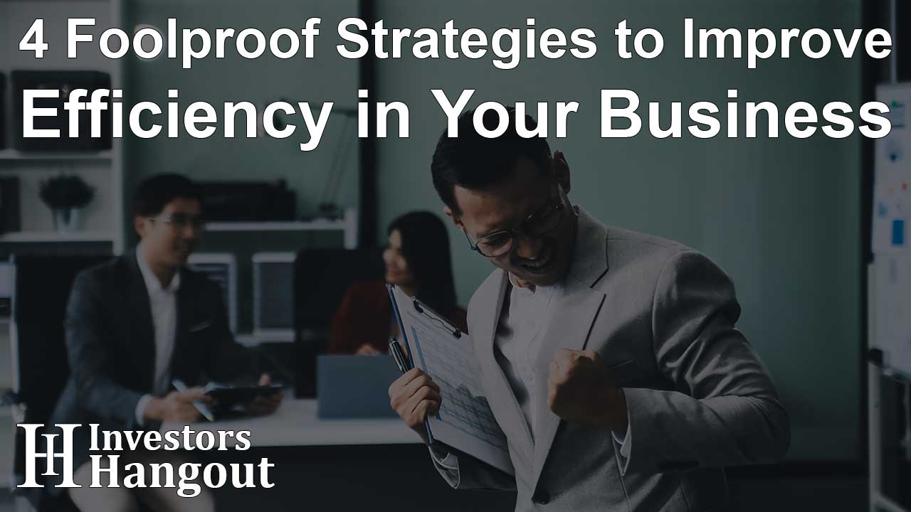 4 Foolproof Strategies to Improve Efficiency in Your Business - Article Image