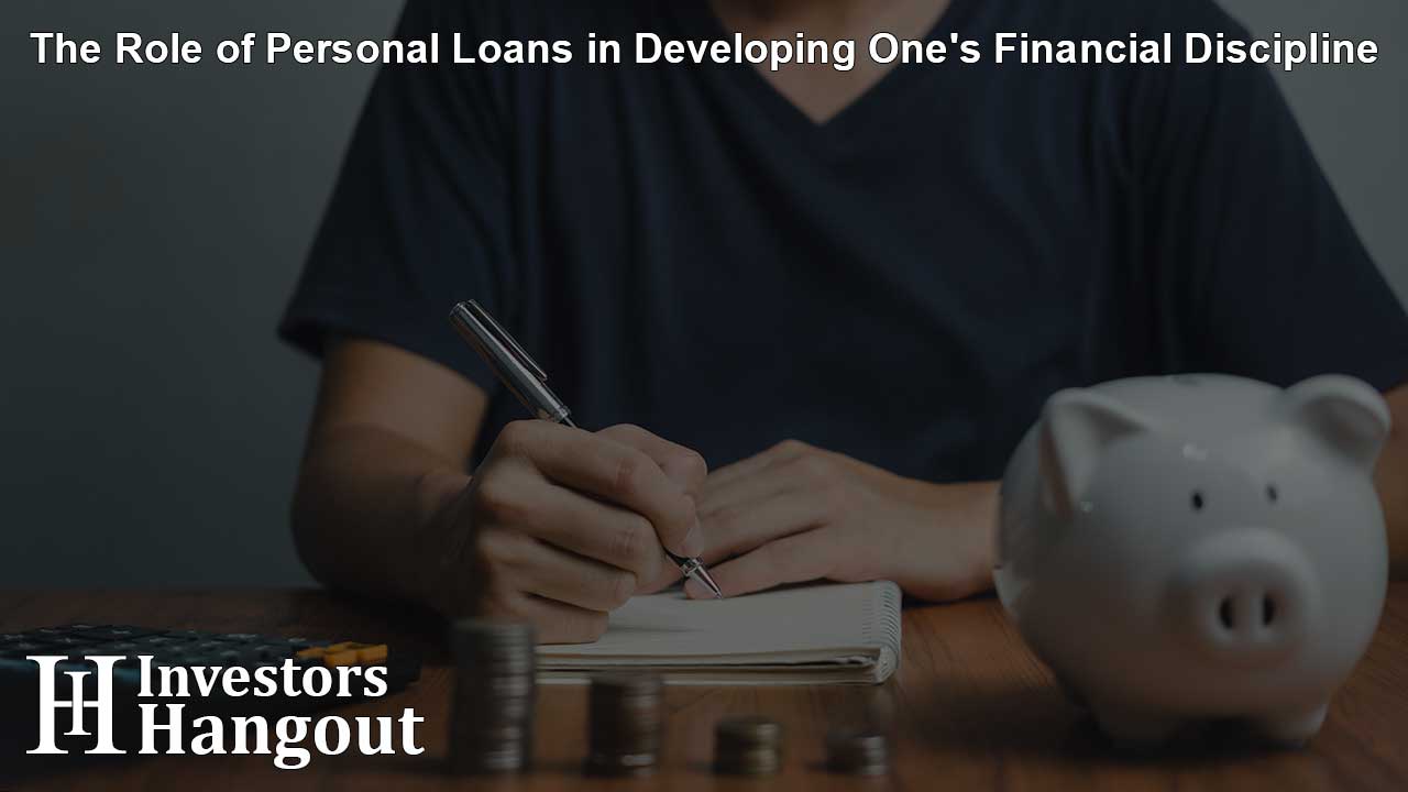 The Role of Personal Loans in Developing One's Financial Discipline
