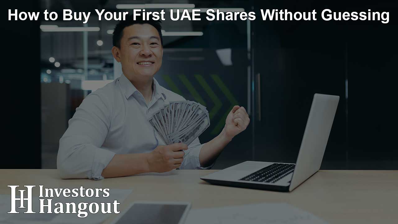 How to Buy Your First UAE Shares Without Guessing
