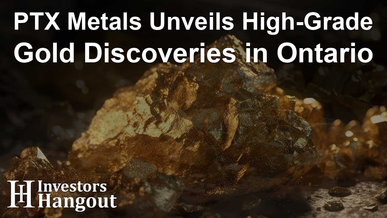 PTX Metals Unveils High-Grade Gold Discoveries in Ontario