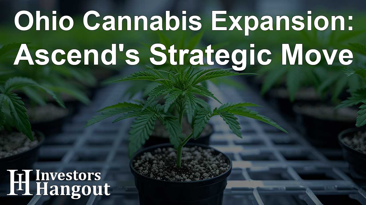 Ohio Cannabis Expansion: Ascend's Strategic Move