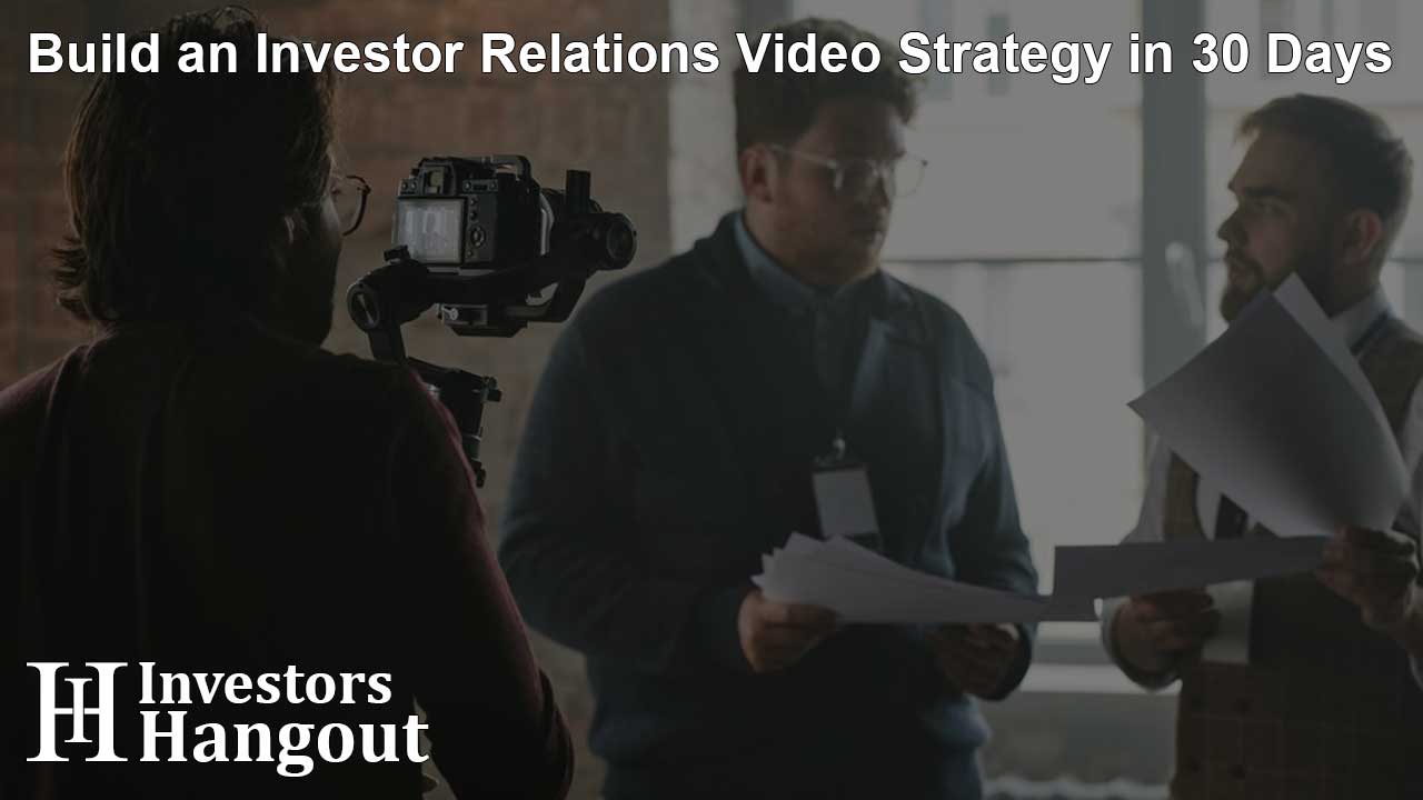 Build an Investor Relations Video Strategy in 30 Days