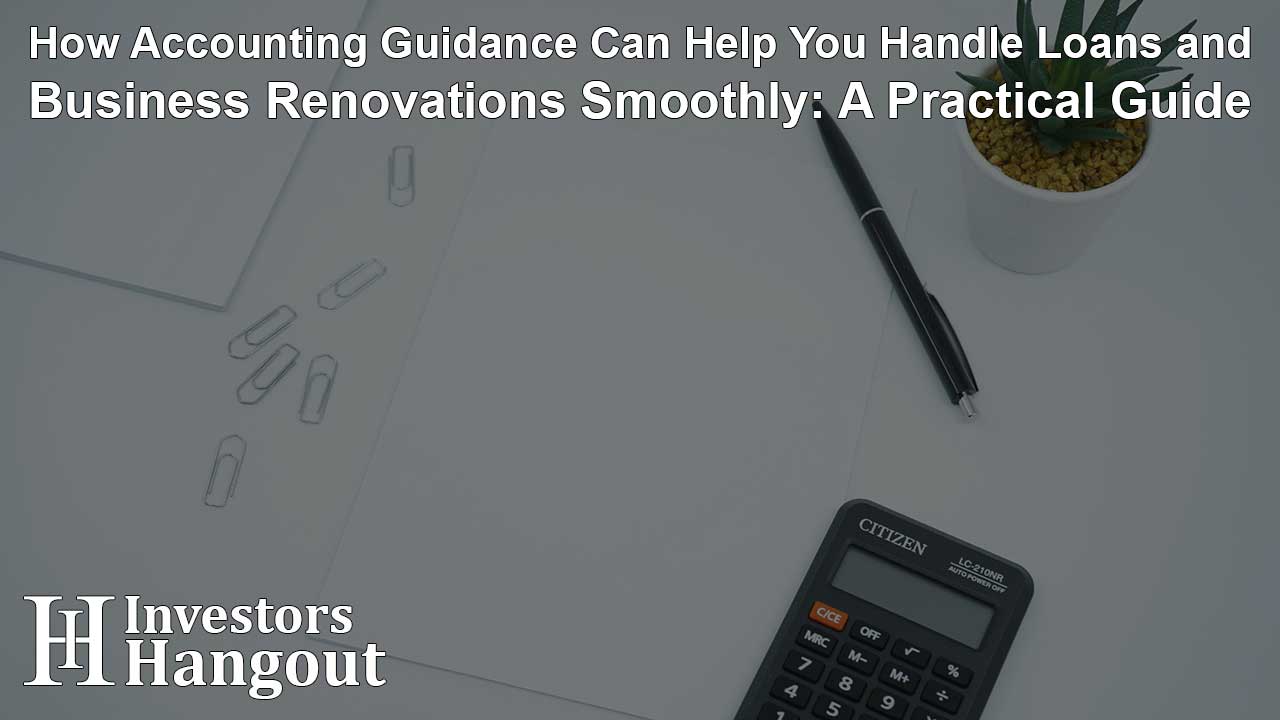 How Accounting Guidance Can Help You Handle Loans and Business Renovations Smoothly: A Practical Guide - Article Image