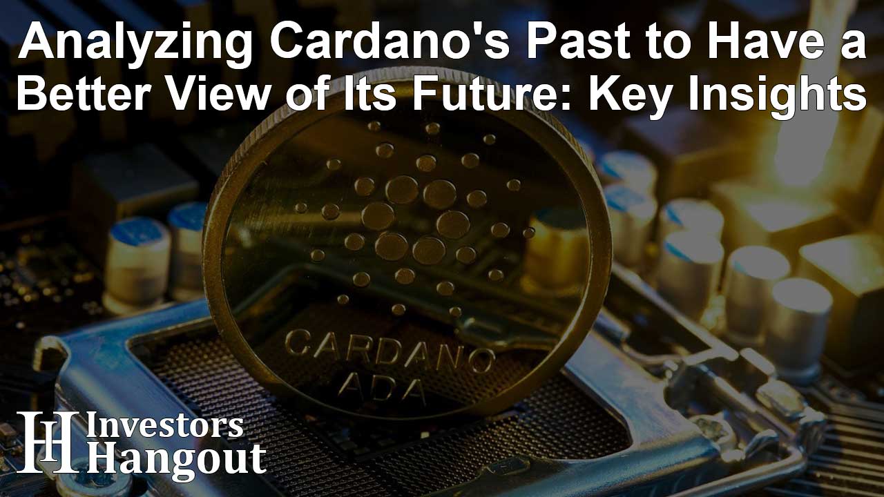 Analyzing Cardano's Past to Have a Better View of Its Future: Key Insights