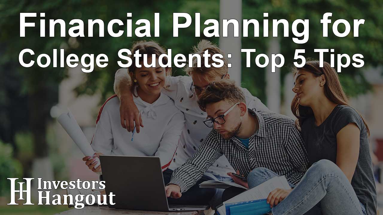 Financial Planning for College Students: Top 5 Tips
